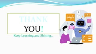 THANK
YOU!
Keep Learning and Shining…
 