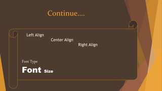 Continue….
Left Align
Center Align
Right Align
Font Type
Font Size
 