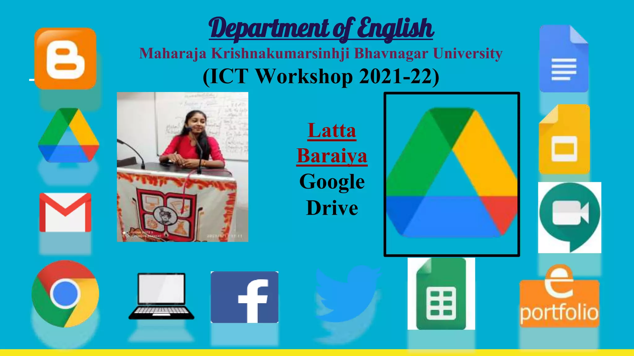 Department of English
Maharaja Krishnakumarsinhji Bhavnagar University
(ICT Workshop 2021-22)
Latta
Baraiya
Google
Drive