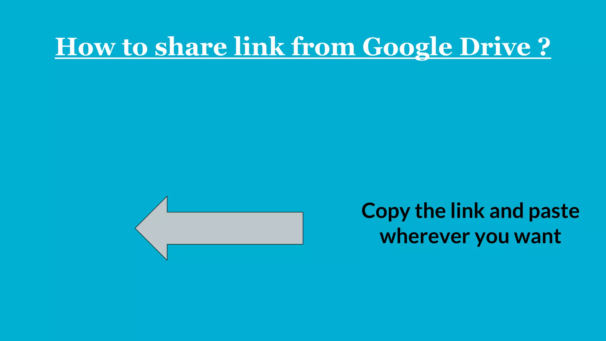 How to share link from Google Drive ?
Copy the link and paste
wherever you want