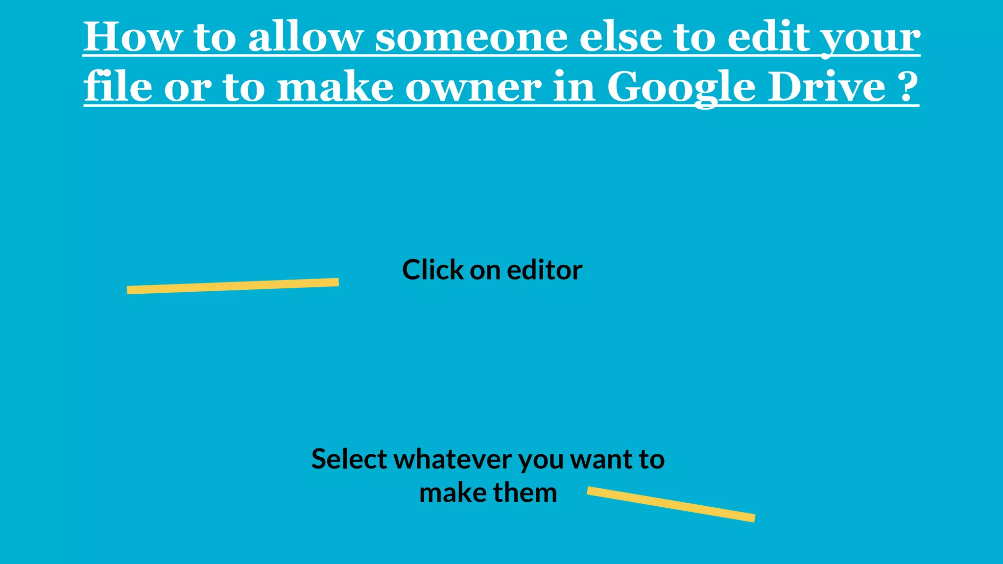 How to allow someone else to edit your
file or to make owner in Google Drive ?
Click on editor
Select whatever you want to
make them
