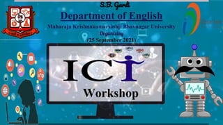 S.B. Gardi
Department of English
Maharaja Krishnakumarsinhji Bhavnagar University
Organizing
(25 September 2021)
 