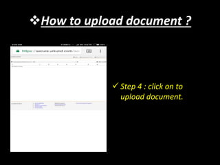 How to upload document ?
 Step 4 : click on to
upload document.
 