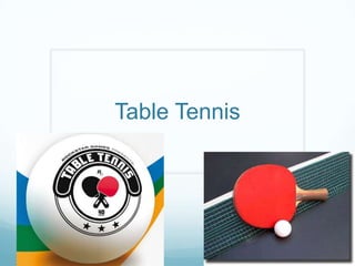 Table Tennis
 