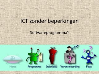 ICT zonder beperkingen
   Softwareprogramma’s
 