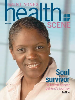 SAINT AGNES



Fall 2006

                  SCENE




                        soul
                  survivor
                  A breast cancer
                  patient’s journey
                             Page 4