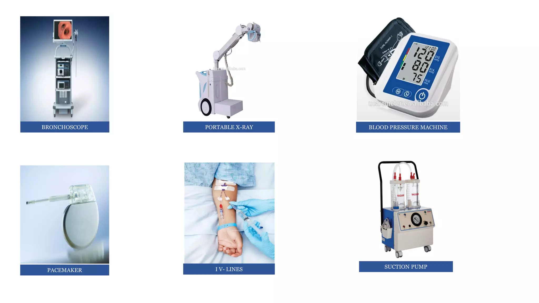 BRONCHOSCOPE PORTABLE X-RAY
SUCTION PUMP
BLOOD PRESSURE MACHINE
PACEMAKER I V- LINES
 