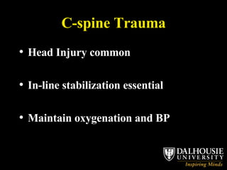 C-spine Trauma Head Injury common In-line stabilization essential Maintain oxygenation and BP 