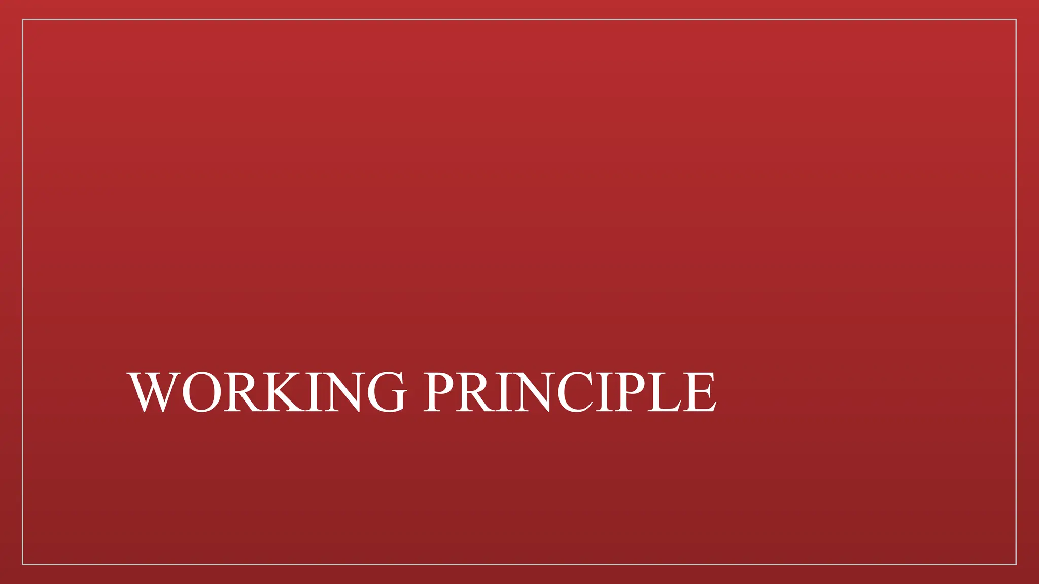WORKING PRINCIPLE
 