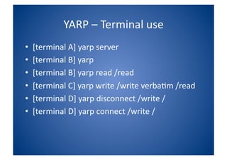 YARP – Terminal use <ul><li>[terminal A] yarp server </li></ul><ul><li>[terminal B] yarp  </li></ul><ul><li>[terminal B] y...