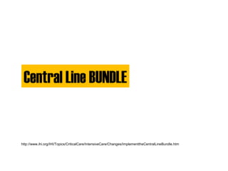 Central Line BUNDLE
http://www.ihi.org/IHI/Topics/CriticalCare/IntensiveCare/Changes/ImplementtheCentralLineBundle.htm
 