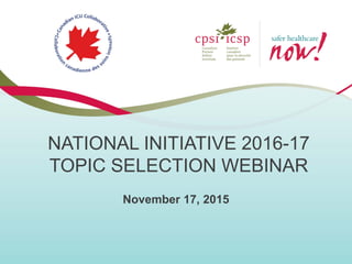 NATIONAL INITIATIVE 2016-17
TOPIC SELECTION WEBINAR
November 17, 2015
 