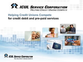Helping Credit Unions Compete
for credit debit and pre-paid services
 