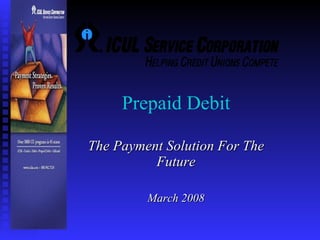 Prepaid Debit  The Payment Solution For The Future March 2008 