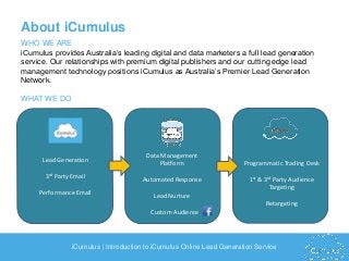 iCumulus | Introduction to iCumulus Online Lead Generation Service
About iCumulus
WHO WE ARE
iCumulus provides Australia’s...