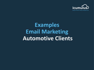 Examples
Email Marketing
Automotive Clients
 