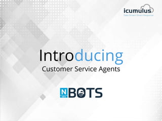Introducing
Customer Service Agents
 