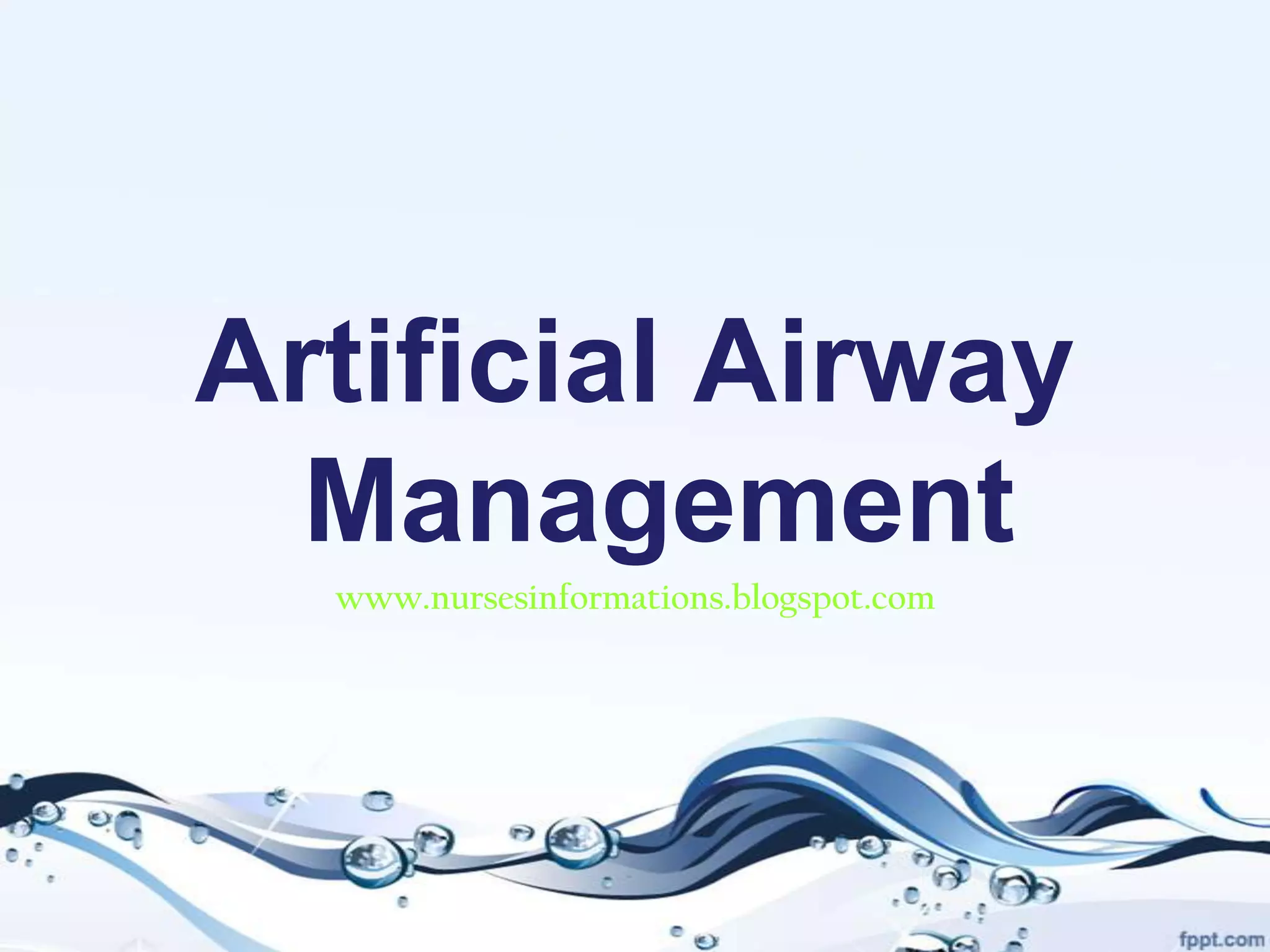 Artificial Airway
  Management
  www.nursesinformations.blogspot.com
 