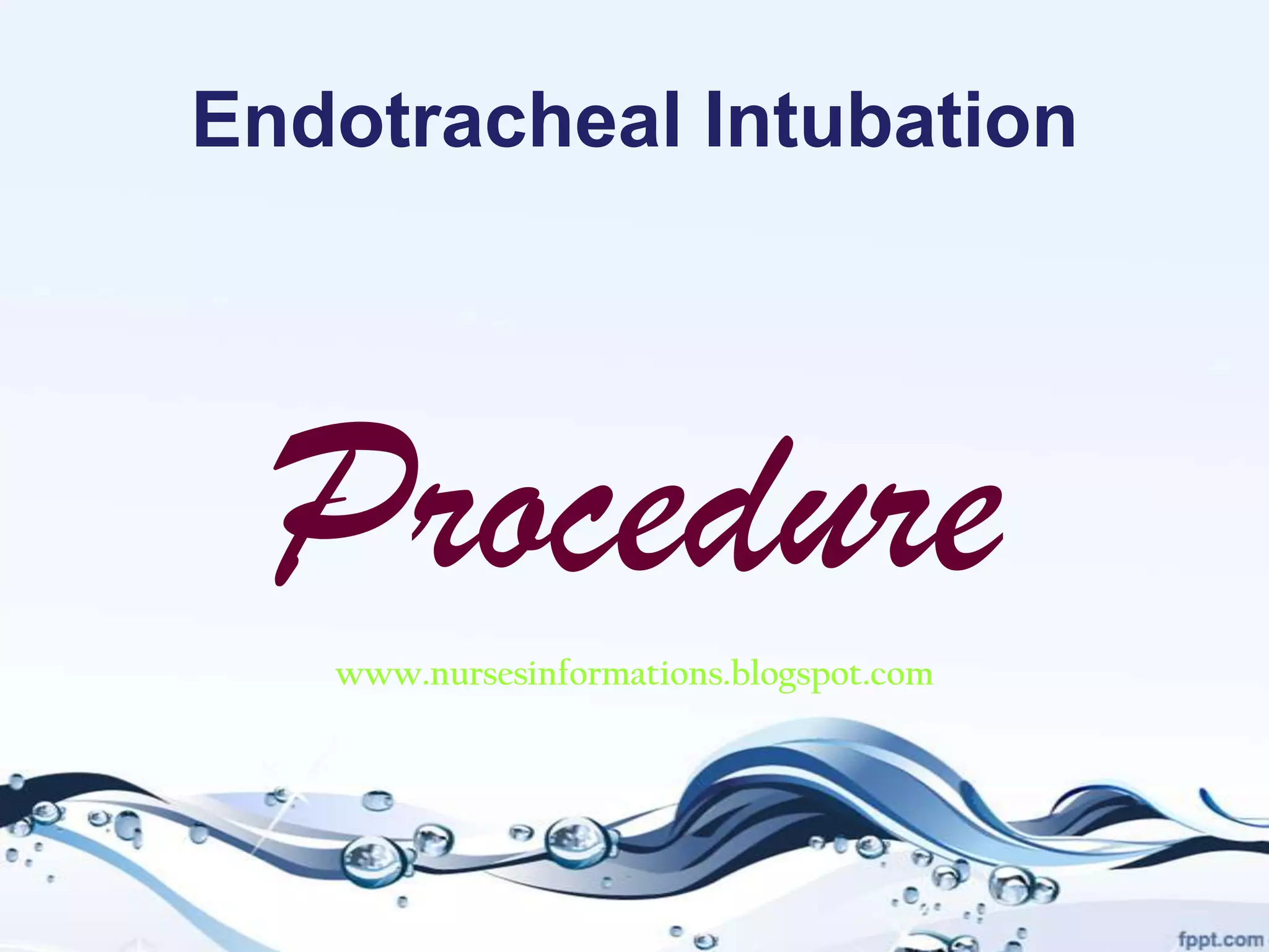 Endotracheal Intubation




  Procedure
   www.nursesinformations.blogspot.com
 