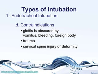 Types of Intubation
    1. Endotracheal Intubation

             d. Contraindications
                   glottis is obscu...