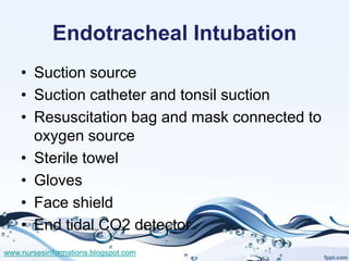Endotracheal Intubation
    • Suction source
    • Suction catheter and tonsil suction
    • Resuscitation bag and mask co...