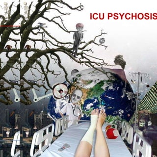 A protochol for
assessment and
managment of
PATIENT WITH
INTE
NSIVE CARE UNIT
PSYCHOSIS
1
ICU PSYCHOSIS
 
