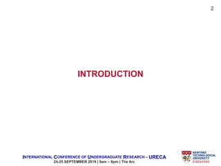 INTERNATIONAL CONFERENCE OF UNDERGRADUATE RESEARCH – URECA
24-25 SEPTEMBER 2019 | 9am – 8pm | The Arc
INTRODUCTION
2
 