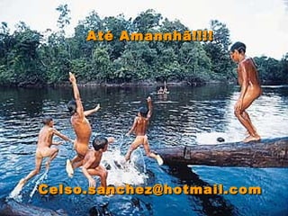 Até Amannhã!!!! [email_address] 