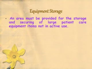 Equipment Storage
• An area must be provided for the storage
and securing of large patient care
equipment items not in active use.
 