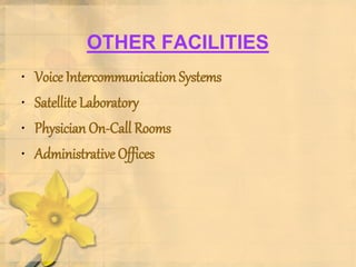 OTHER FACILITIES
• Voice Intercommunication Systems
• Satellite Laboratory
• Physician On-Call Rooms
• Administrative Offices
 