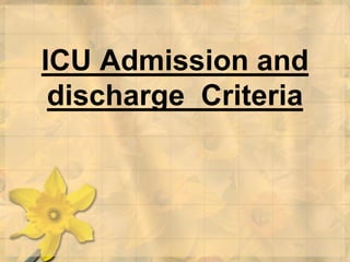 ICU Admission and
discharge Criteria
 
