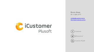 Bruno Alves
55 11 5091.2777
contato@icustomer.com.br
http://www.icustomer.com.br
 