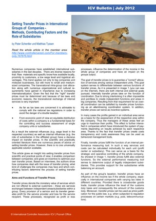 ICV Bulletin | July 2012



Setting Transfer Prices in International
Groups of Companies -
Methods, Contributing Factors and the
Role of Subsidiaries
by Peter Schentler und Matthias Tyssen

Read the whole article in the member area:
http://www.controllerverein.com/For-members-
only.167676.html



Numerous companies have established international sub-            processes, influence the determination of the income in the
sidiaries in the last decades. There are diverse reasons for      whole group of companies and have an impact on the
that: Raw materials and specific know-how available locally,      groups output.
proximity to customers, a low wage level and logistical ad-
vantages. This trend applies not only to big companies and        The goal of transfer prices is to guarantee a "correct" alloca-
midsized businesses, but still more to small and medium-          tion of services among various independent units. This goal
sized companies. The transnational intra-group cost alloca-       system serves to differentiate between various functions of
tion along with numerous organizational and cultural re-          transfer prices. As it is presented in image 1 (you can see
quirements have gained in importance due to increasing            on the Internet), there are both internal and external goals
internationalization. Given the fact that the "right" transfer    pursued. Internally transfer prices take on the function of
prices must be determined and because of tax laws and             coordination. Due to strong interlocking it is often impossible
economic reasons, the transnational exchange of internal          and pointless to create independent functions and areas in
services is very important:                                       big companies. Resulting from that requirement for an over-
                                                                  all coordination can be satisfied by transfer prices function-
       As far as tax laws are concerned it is advisable to       ing as an allembracing coordination system. In addition,
        comply with the national tax regulations in order to      transfer prices can serve as incentive systems.
        avoid the danger of a double taxation.
                                                                  In many cases the profits gained in an individual area serve
       From economic point of view an equitable distribution     as a basis for the assessment of the respective area within
        of costs within a company is a fundamental basis for      the company. Thus the managers of these areas feel an
        the controlling and success assessment of single          urge to maximize their profits. This effect is further intensi-
        company units or subsidiaries.                            fied in companies which have introduced the system of pay-
                                                                  ments depending on results achieved by each respective
As a result the external influences (e.g. wage level in the       area. Thanks to the fact that transfer prices create costs
respected countries) as well as internal influences (e.g. the     transparency and costs awareness they can be used as
role of subsidiaries in the affiliated group) have a decisive     behavioral management tools.
impact on transfer prices. In the scientific and practically
oriented literature there are numerous pieces of advice on        Finally, transfer prices fulfill the function of an internal per-
setting transfer prices. However, there is no one universally     formance measuring tool. In such a way services and
applicable solution available.                                    costs can be calculated individually for each unit (profit
                                                                  center or subsidiary). This can serve as a basis for the
This article gives an insight into setting transfer prices from   strategic and operative controlling of the whole company.
scientific and practical points of view; it enables comparison    As showed in image 1, transfer prices fulfill also external
between companies; and gives an incentive to optimize your        functions. So the external performance measuring tool
own transfer prices. Based on interviews, the authors show        serves to determine output of legally independent subsi-
how companies deal with the issue of transfer pricing, what       diaries. This provides support for the subsidiaries while
kind of challenges the companies may face and which con-
                                                                  balancing an account.
tributing factors determine the process of setting transfer
prices.
                                                                  As part of the group's taxation, transfer prices have an
Aims and Functions of Transfer Prices                             influence on the income tax if the whole company, espe-
                                                                  cially in international companies with varying tax rates in
Transfer prices denote the monetary value of services which       different countries. Provided there is crossborder goods
are not offered to external customers - these are services        trade, transfer prices influence the level of the customs
exchanged between independent areas/subsidiaries within a         duty basis and consequently the amount of the customs
group. Every provision of a service and its transfer gener-       duty. Moreover, transfer prices can be used as price justifi-
ates profit for the service provider and loss for the service     cation for the public law, e.g. when subjected to regulation
recipient. These processes, recognized as profit or loss          processes on certain markets (e.g. post, telecommunica-
                                                                  tions).




© International Controller Association ICV | Poznań Office
 