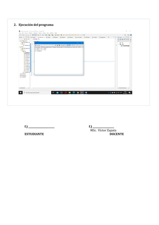 2. Ejecución del programa
f.) ______________________ f.) __________________
MSc. Víctor Zapata
ESTUDIANTE DOCENTE