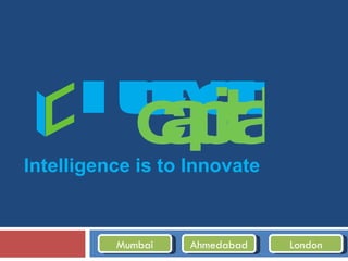 Intelligence is to Innovate Mumbai Ahmedabad London 