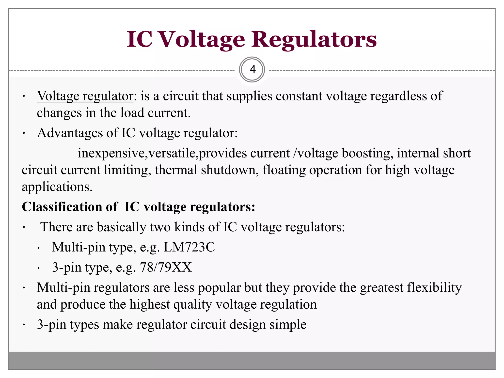 IC Voltage Regulators4Voltage regulator: is a circuit that supplies constant voltage regardless of changes in the load current.