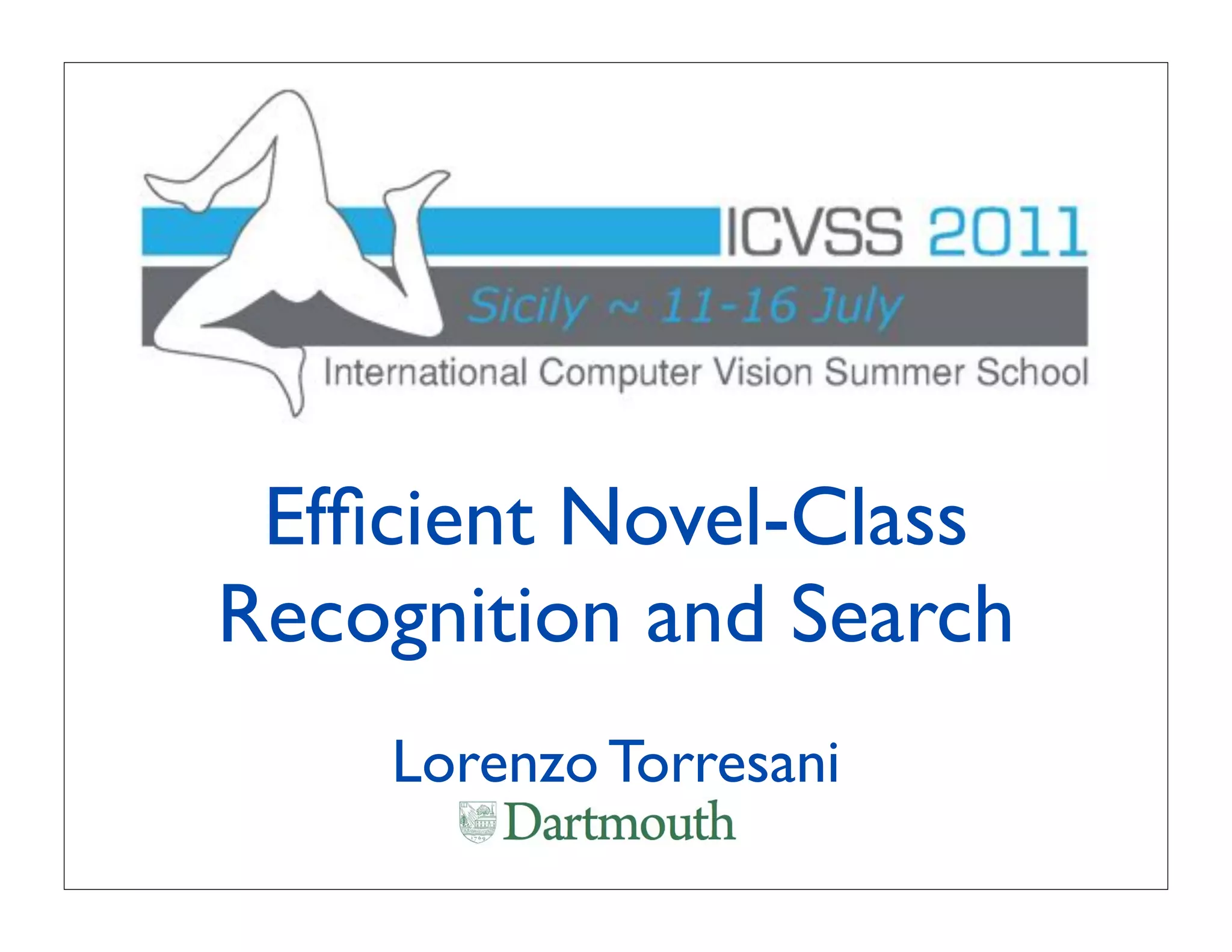Efﬁcient Novel-Class
Recognition and Search
    Lorenzo Torresani
 