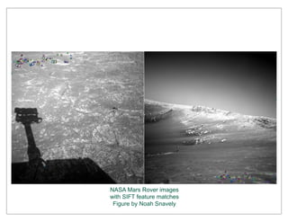 NASA Mars Rover images
with SIFT feature matches
 Figure by Noah Snavely
 