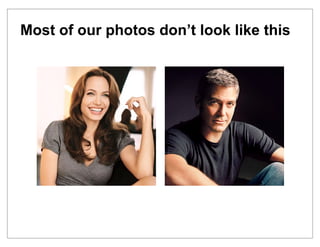 Most of our photos don’t look like this
 