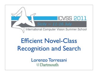 Efﬁcient Novel-Class
Recognition and Search
    Lorenzo Torresani
 