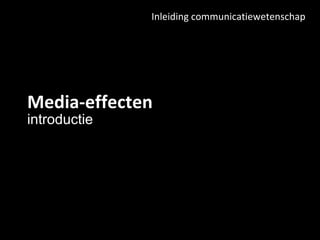 Media-effecten introductie Inleiding communicatiewetenschap 