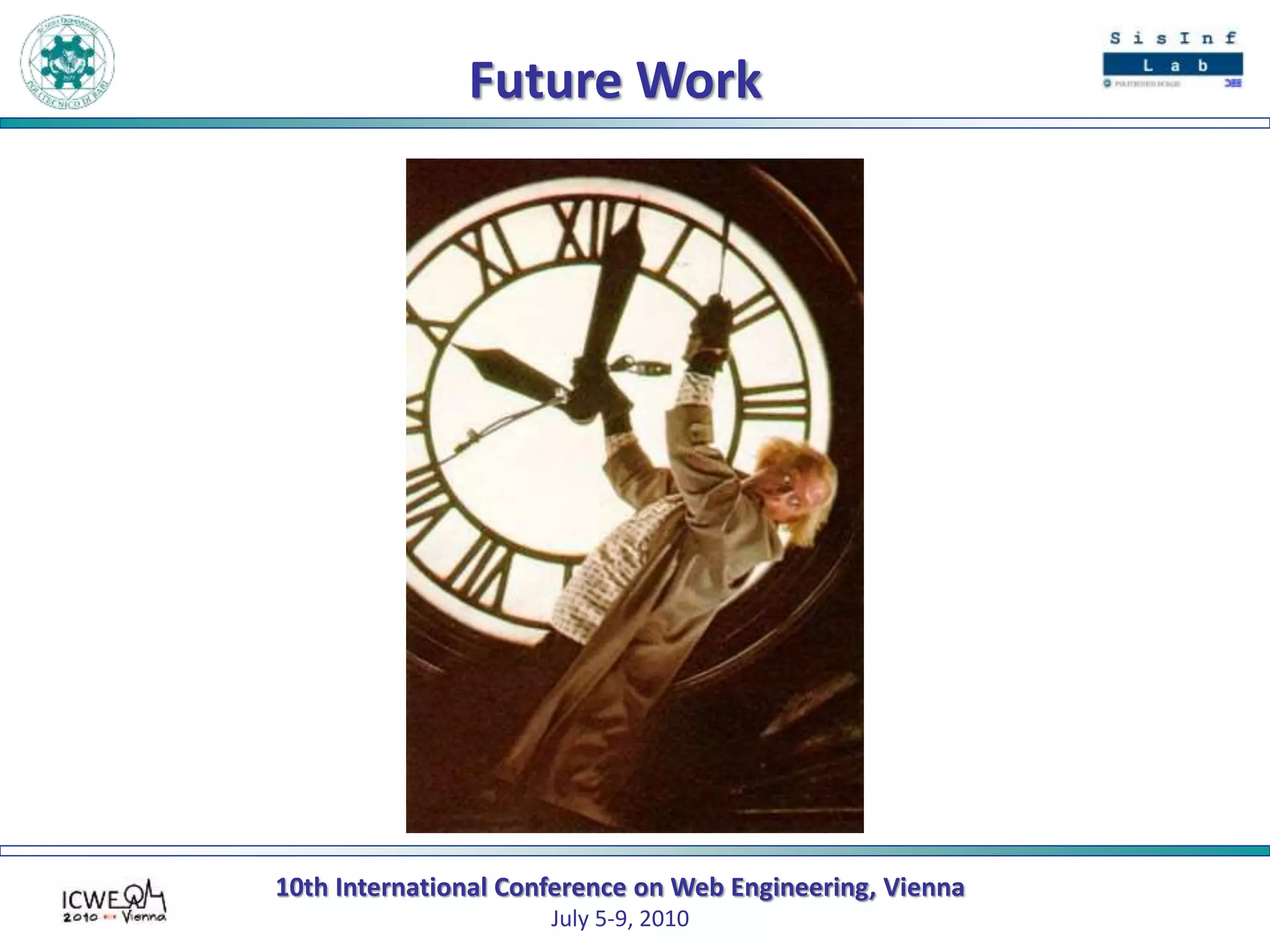 10th International Conference on Web Engineering, Vienna
July 5-9, 2010
Future Work
 