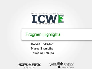 Program Highlights

  Robert Tolksdorf
  Marco Brambilla
  Takehiro Tokuda
 