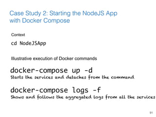 91
Case Study 2: Starting the NodeJS App
with Docker Compose
docker-compose up -d
Starts the services and detaches from th...