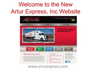 Welcome to the New
Artur Express, Inc Website
www.arturexpress.com
 