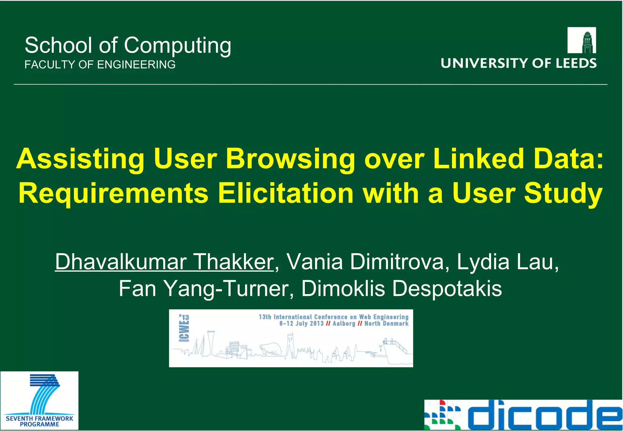 School of something FACULTY OF OTHER D Thakker et al, Assisting User Browsing over Linked Data 1 School of Computing FACULTY OF ENGINEERING Assisting User Browsing over Linked Data: Requirements Elicitation with a User Study Dhavalkumar Thakker, Vania Dimitrova, Lydia Lau, Fan Yang-Turner, Dimoklis Despotakis 