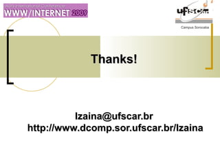 Campus Sorocaba
Thanks!Thanks!
lzaina@ufscar.brlzaina@ufscar.br
http://www.dcomp.sor.ufscar.br/lzainahttp://www.dcomp.sor.ufscar.br/lzaina
 