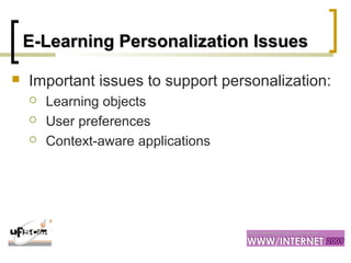 E-Learning Personalization IssuesE-Learning Personalization Issues
 Important issues to support personalization:
 Learning objects
 User preferences
 Context-aware applications
 