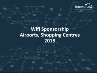 Wifi Sponsorship
Airports, Shopping Centres
2018
 
