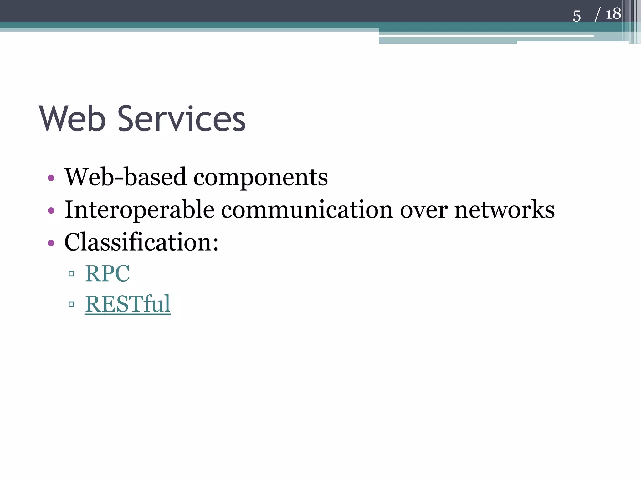 Web ServicesWeb-based componentsInteroperable communication over networksClassification:RPCRESTful5